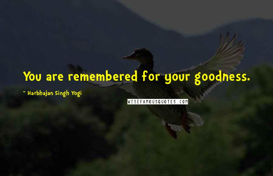 Harbhajan Singh Yogi Quotes: You are remembered for your goodness.