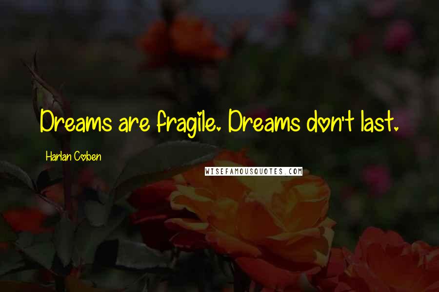 Harlan Coben Quotes: Dreams are fragile. Dreams don't last.