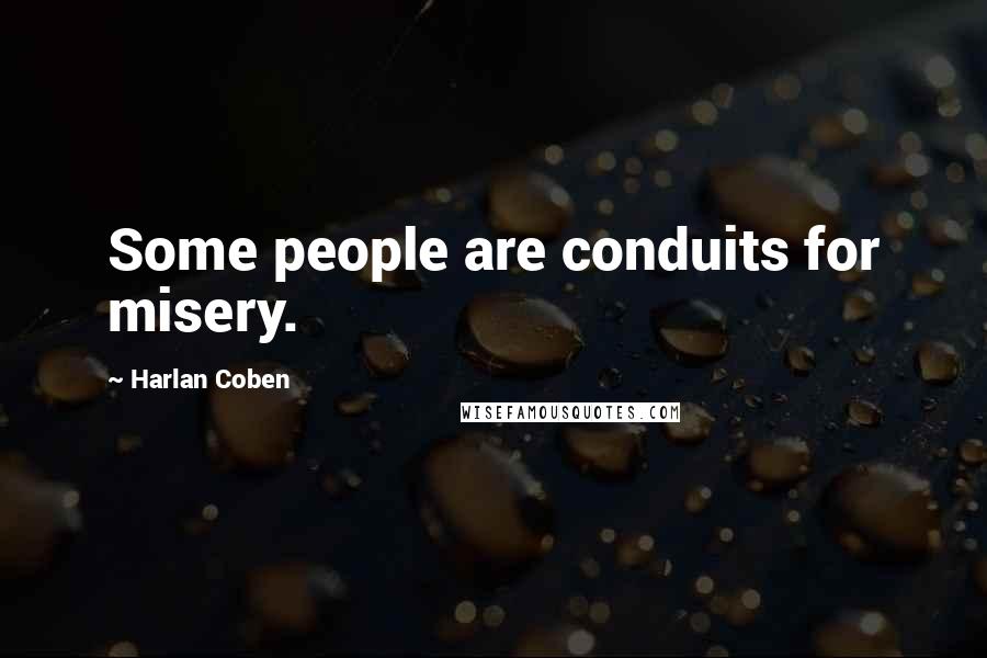 Harlan Coben Quotes: Some people are conduits for misery.