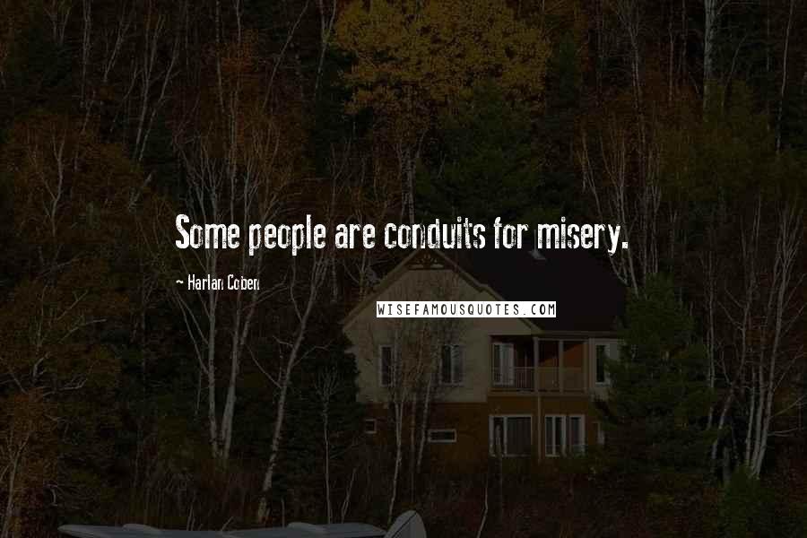 Harlan Coben Quotes: Some people are conduits for misery.