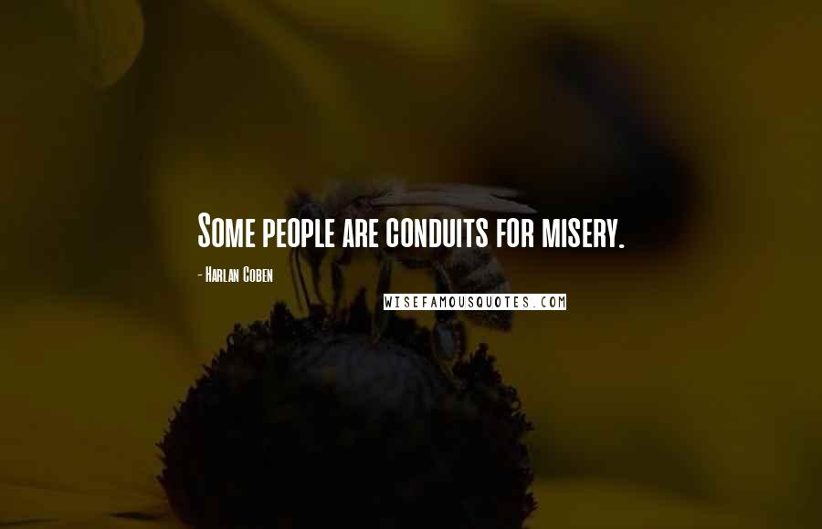 Harlan Coben Quotes: Some people are conduits for misery.