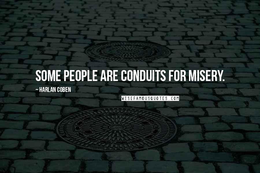 Harlan Coben Quotes: Some people are conduits for misery.