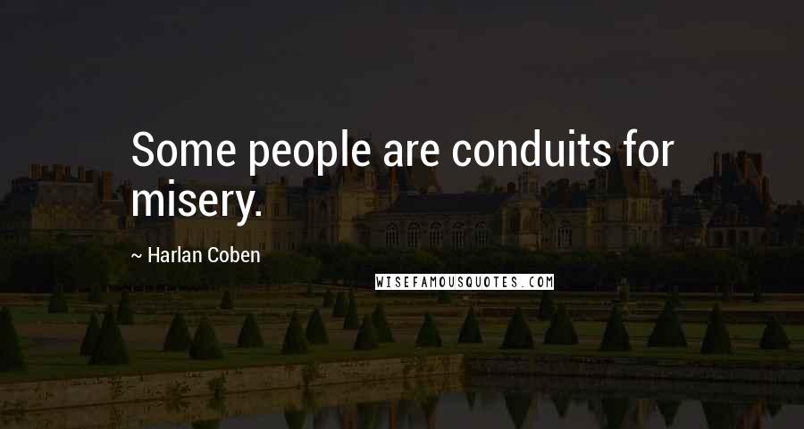 Harlan Coben Quotes: Some people are conduits for misery.