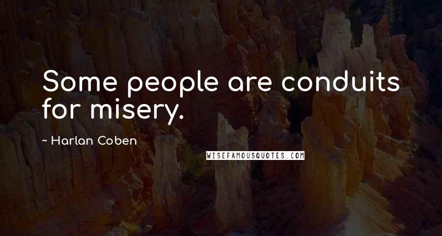 Harlan Coben Quotes: Some people are conduits for misery.