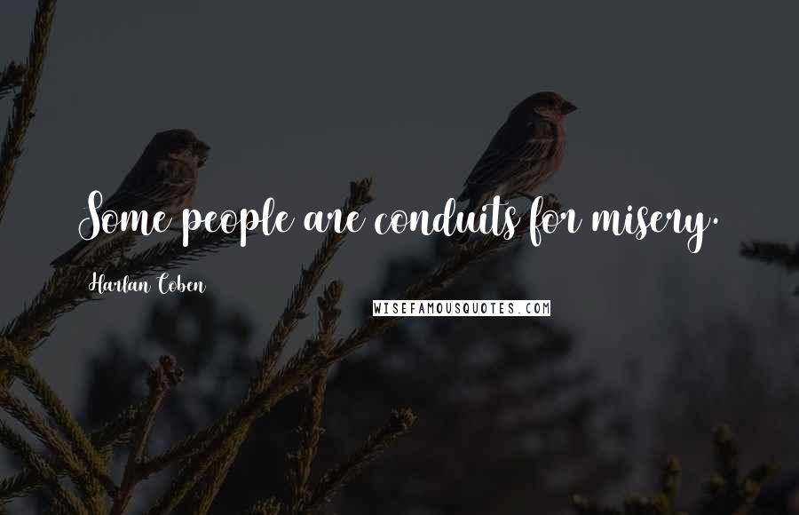 Harlan Coben Quotes: Some people are conduits for misery.