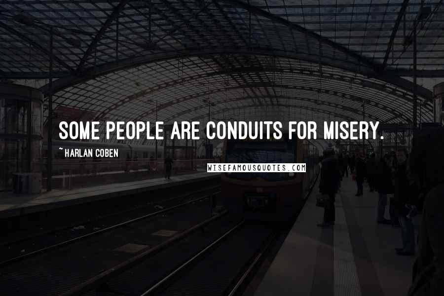 Harlan Coben Quotes: Some people are conduits for misery.