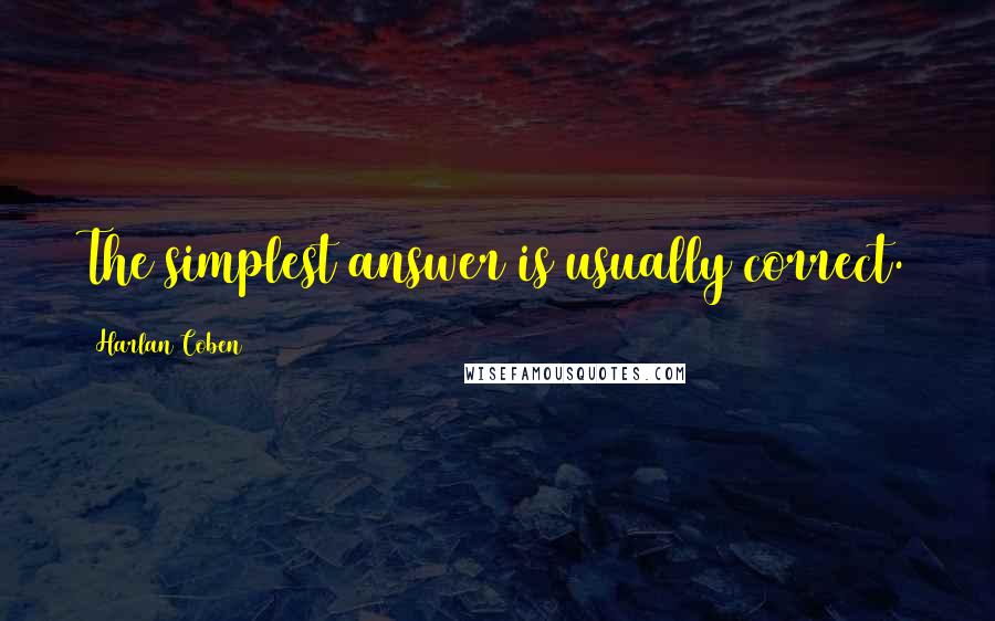 Harlan Coben Quotes: The simplest answer is usually correct.