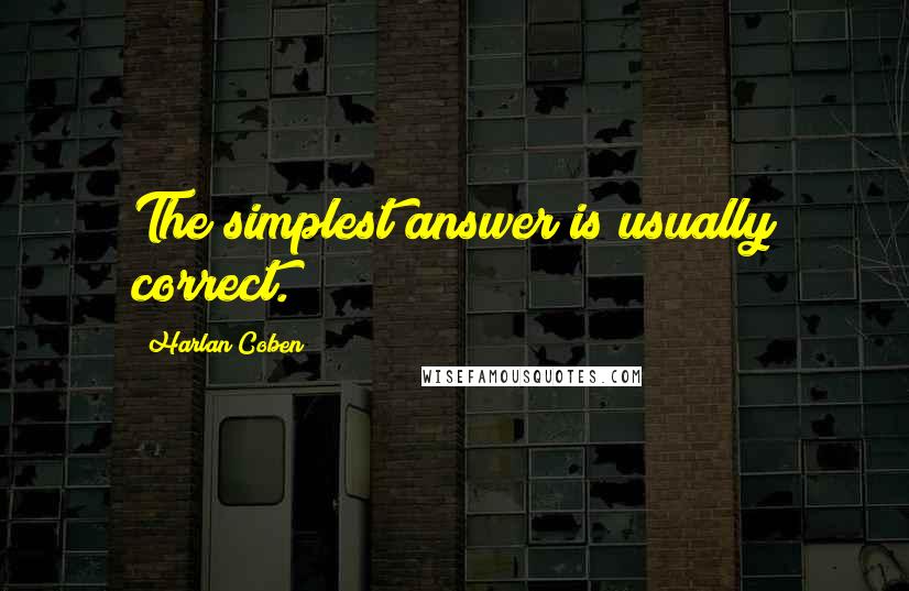 Harlan Coben Quotes: The simplest answer is usually correct.