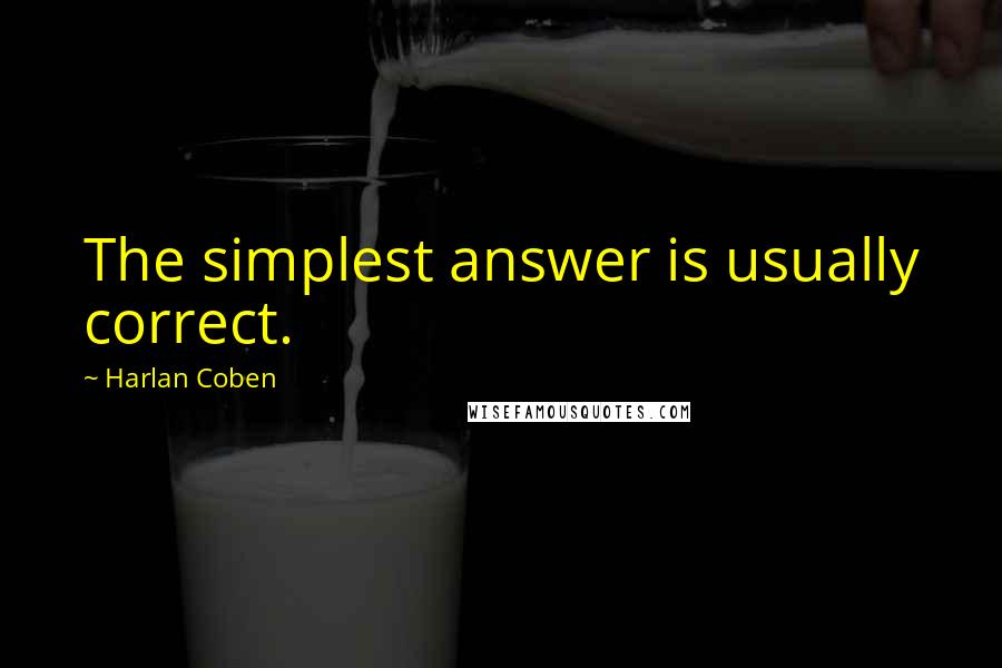 Harlan Coben Quotes: The simplest answer is usually correct.