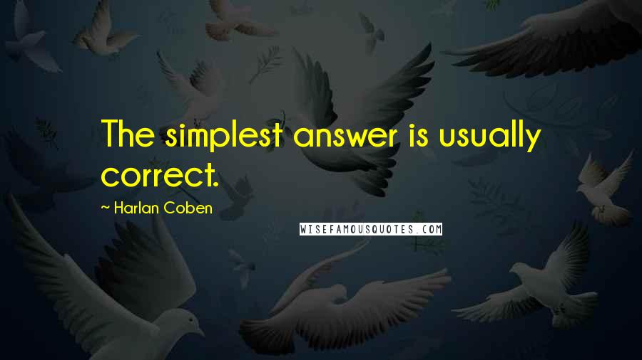 Harlan Coben Quotes: The simplest answer is usually correct.