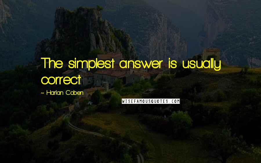 Harlan Coben Quotes: The simplest answer is usually correct.