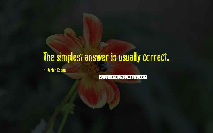 Harlan Coben Quotes: The simplest answer is usually correct.