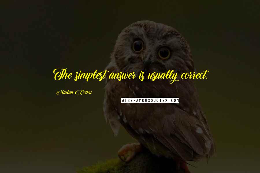 Harlan Coben Quotes: The simplest answer is usually correct.