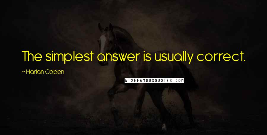 Harlan Coben Quotes: The simplest answer is usually correct.