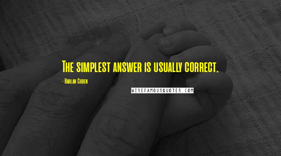 Harlan Coben Quotes: The simplest answer is usually correct.