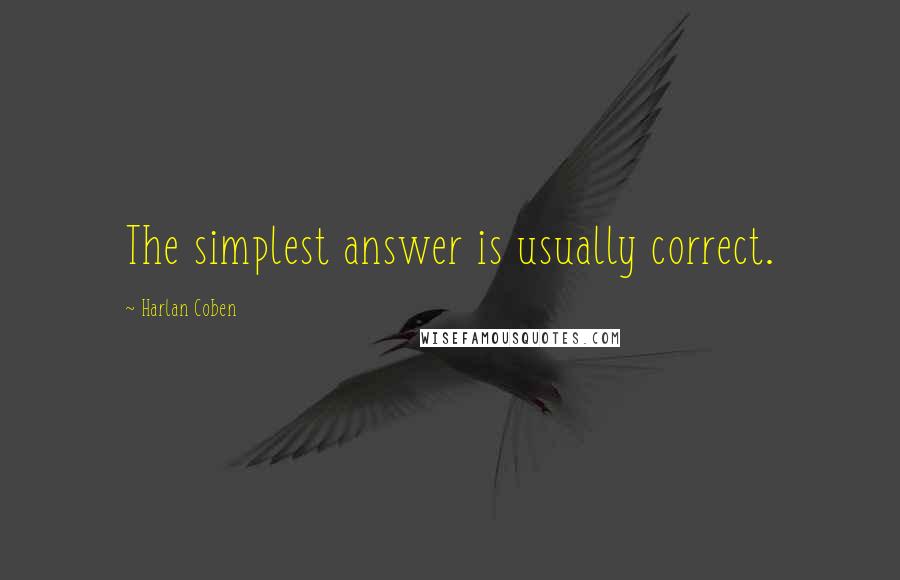 Harlan Coben Quotes: The simplest answer is usually correct.