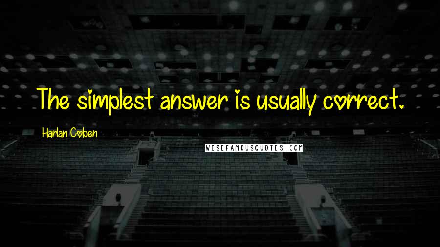 Harlan Coben Quotes: The simplest answer is usually correct.