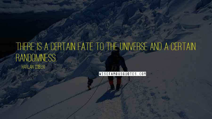 Harlan Coben Quotes: There is a certain fate to the universe and a certain randomness.