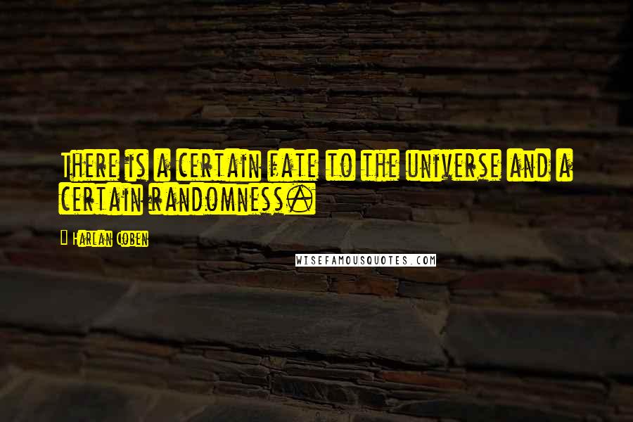Harlan Coben Quotes: There is a certain fate to the universe and a certain randomness.