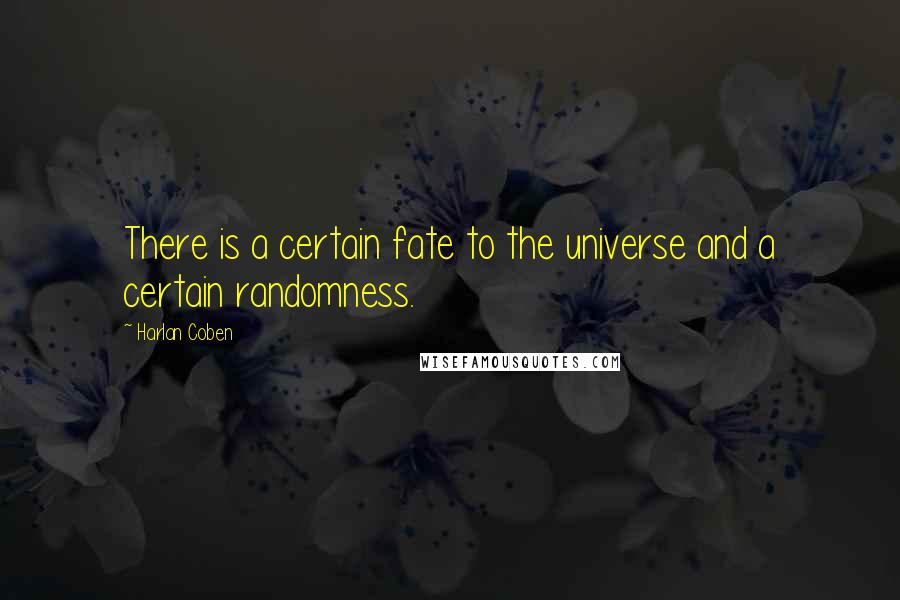 Harlan Coben Quotes: There is a certain fate to the universe and a certain randomness.