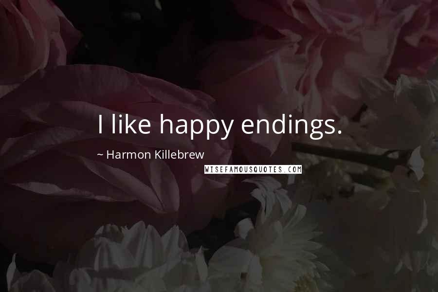 Harmon Killebrew Quotes: I like happy endings.