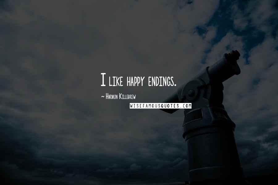 Harmon Killebrew Quotes: I like happy endings.