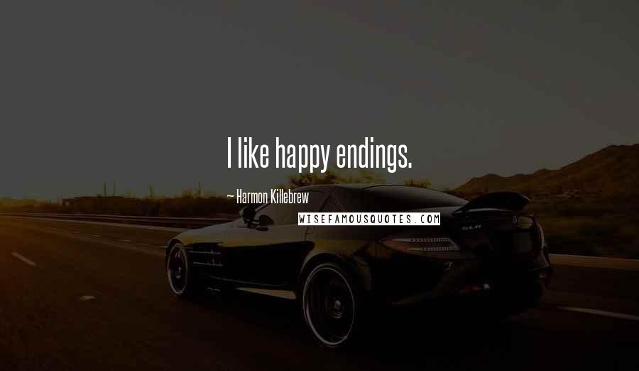Harmon Killebrew Quotes: I like happy endings.