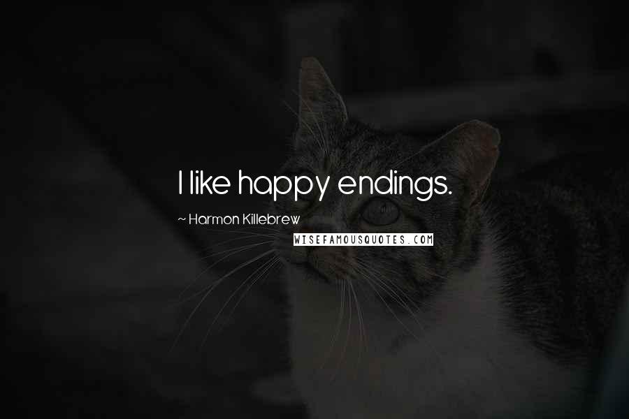 Harmon Killebrew Quotes: I like happy endings.