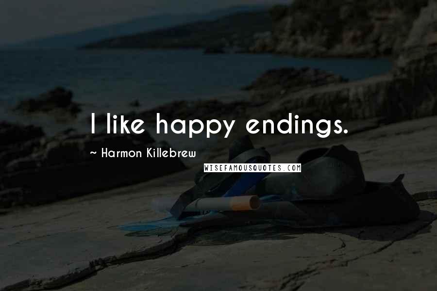 Harmon Killebrew Quotes: I like happy endings.