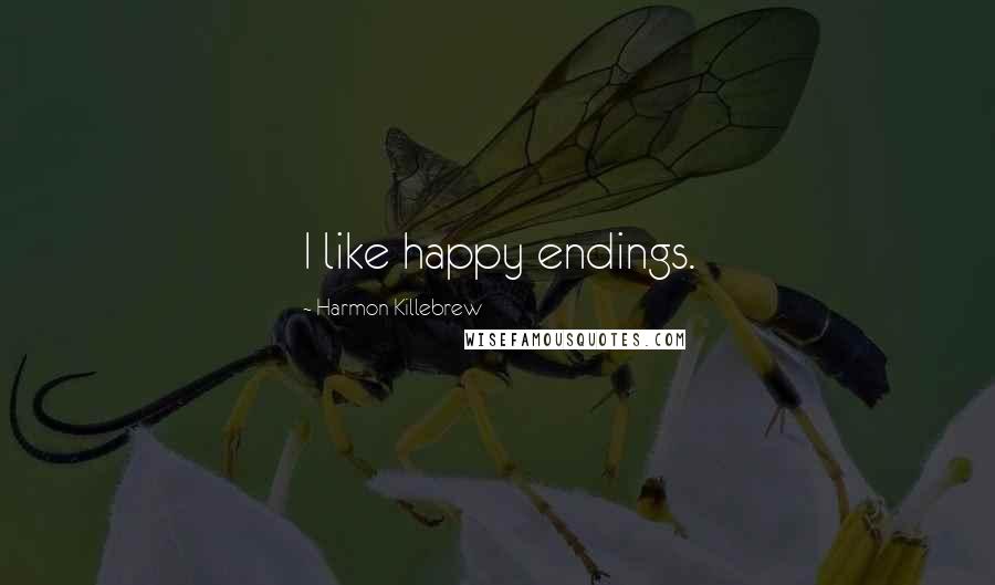 Harmon Killebrew Quotes: I like happy endings.