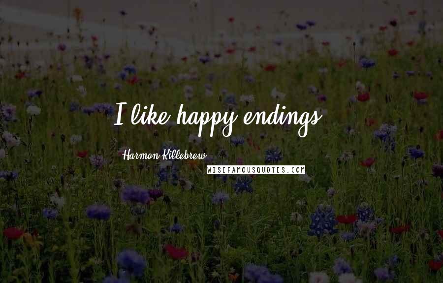 Harmon Killebrew Quotes: I like happy endings.
