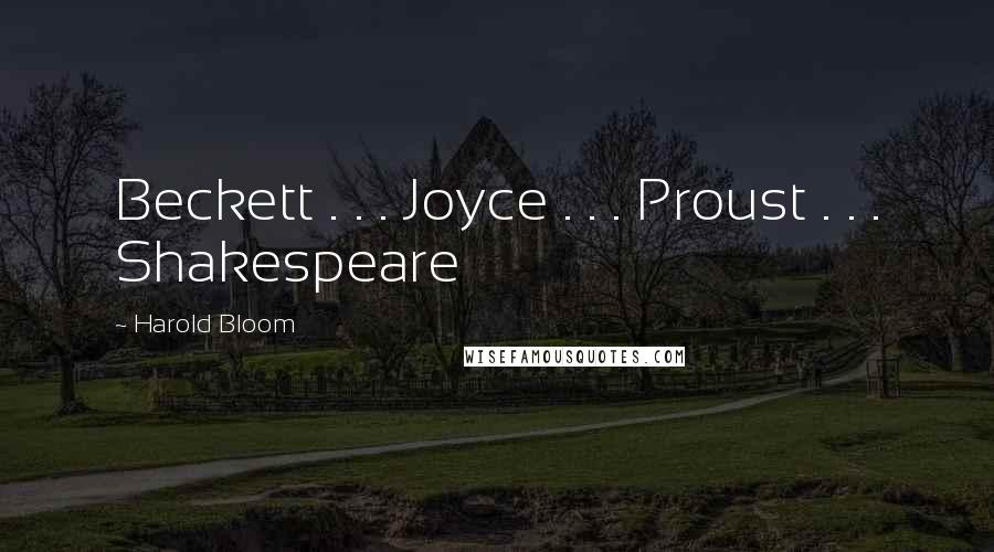 Harold Bloom Quotes: Beckett . . . Joyce . . . Proust . . . Shakespeare