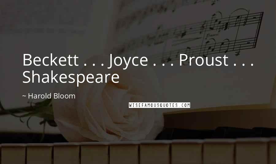 Harold Bloom Quotes: Beckett . . . Joyce . . . Proust . . . Shakespeare