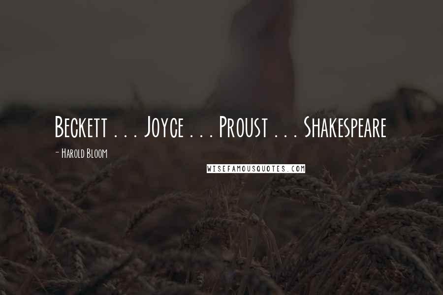 Harold Bloom Quotes: Beckett . . . Joyce . . . Proust . . . Shakespeare