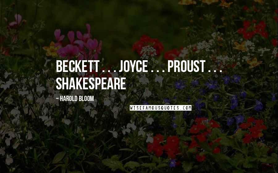 Harold Bloom Quotes: Beckett . . . Joyce . . . Proust . . . Shakespeare