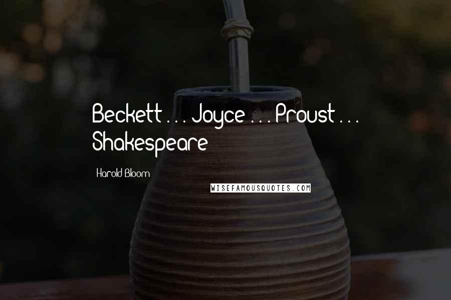 Harold Bloom Quotes: Beckett . . . Joyce . . . Proust . . . Shakespeare