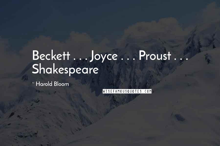 Harold Bloom Quotes: Beckett . . . Joyce . . . Proust . . . Shakespeare