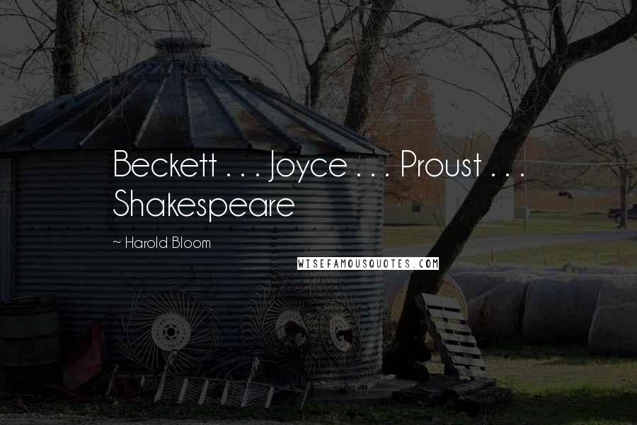 Harold Bloom Quotes: Beckett . . . Joyce . . . Proust . . . Shakespeare