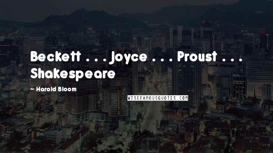 Harold Bloom Quotes: Beckett . . . Joyce . . . Proust . . . Shakespeare