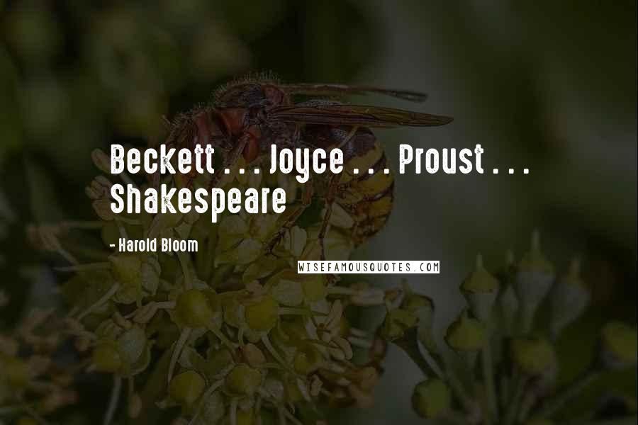 Harold Bloom Quotes: Beckett . . . Joyce . . . Proust . . . Shakespeare