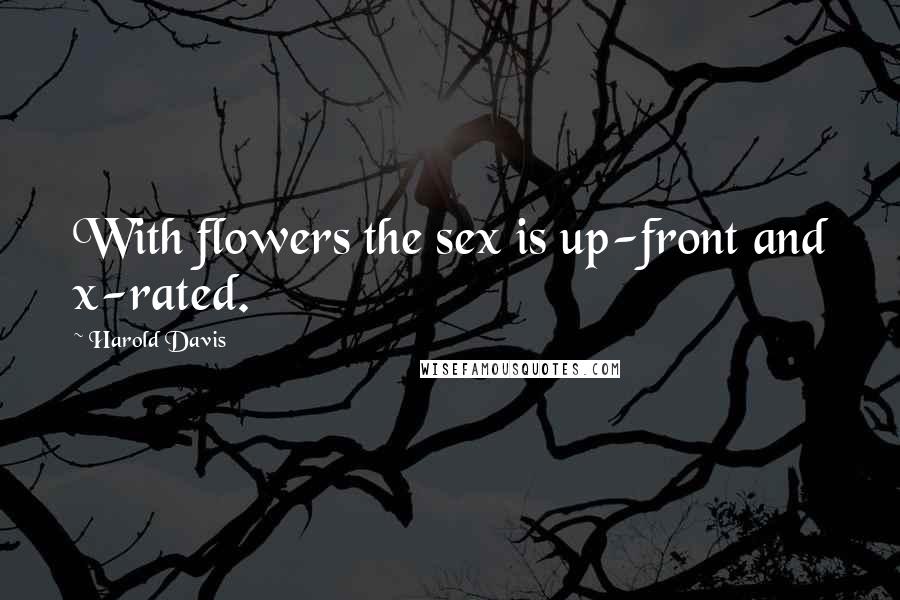 Harold Davis Quotes: With flowers the sex is up-front and x-rated.