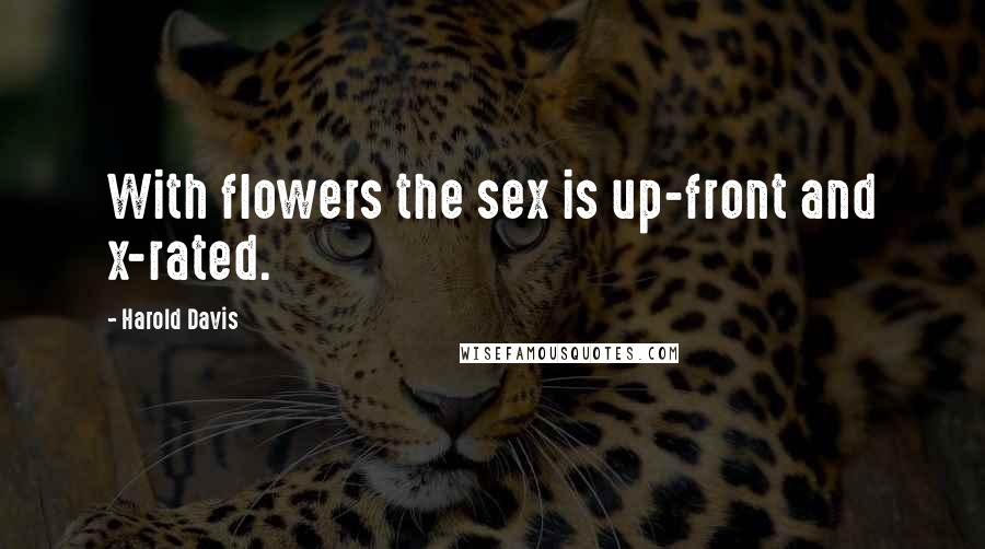 Harold Davis Quotes: With flowers the sex is up-front and x-rated.