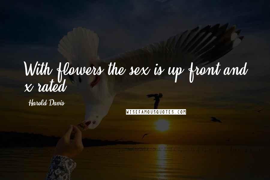 Harold Davis Quotes: With flowers the sex is up-front and x-rated.