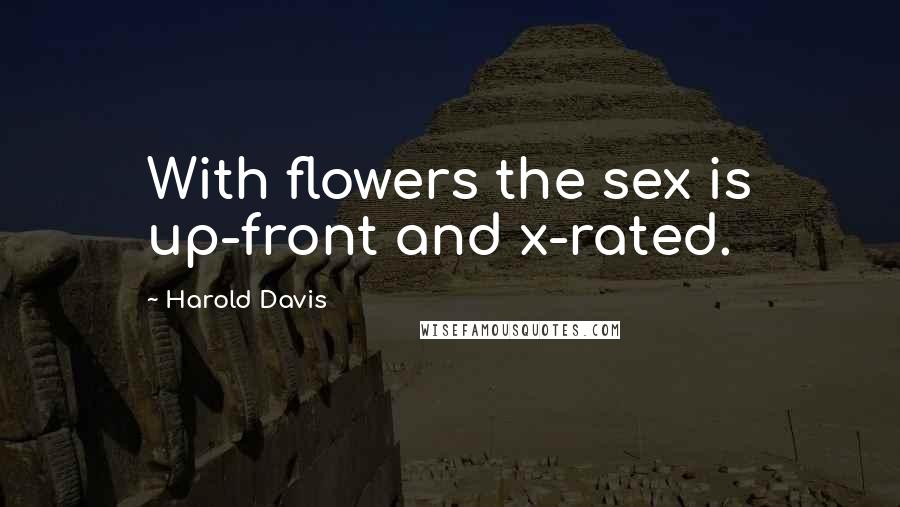 Harold Davis Quotes: With flowers the sex is up-front and x-rated.