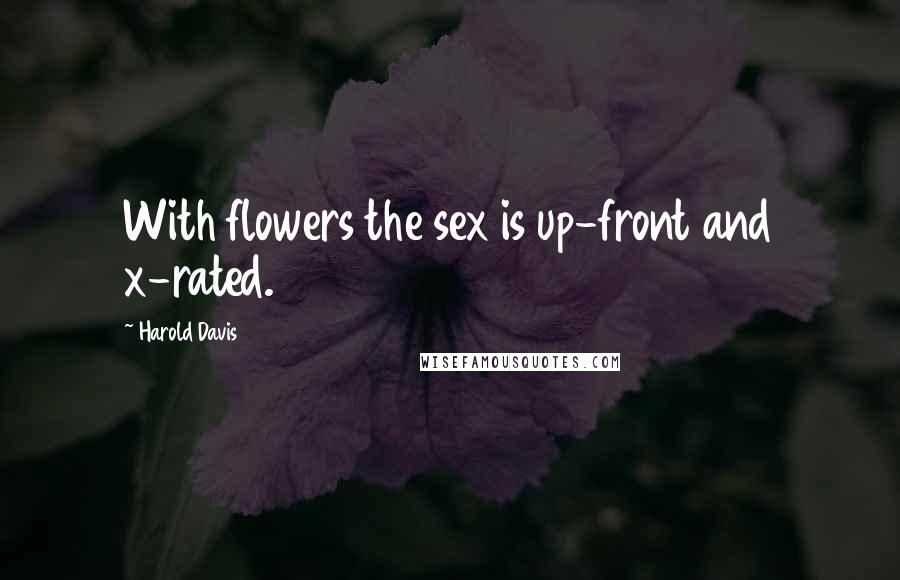 Harold Davis Quotes: With flowers the sex is up-front and x-rated.