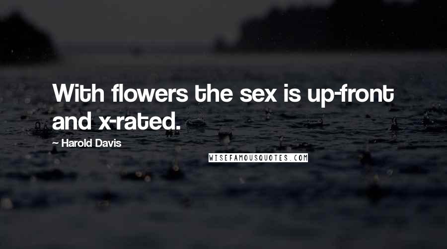 Harold Davis Quotes: With flowers the sex is up-front and x-rated.