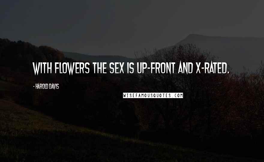 Harold Davis Quotes: With flowers the sex is up-front and x-rated.