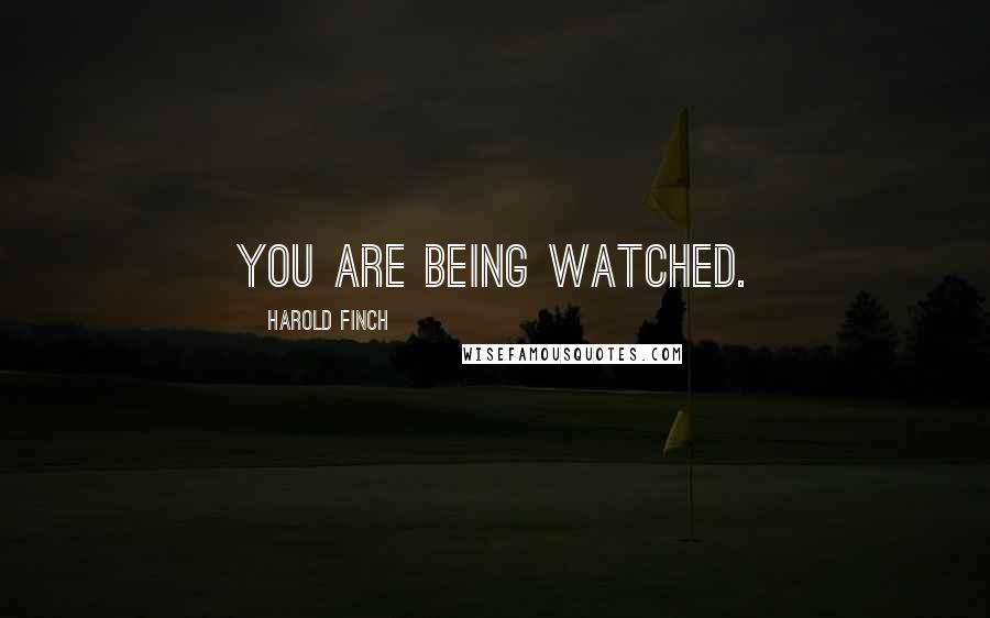 Harold Finch Quotes: You are being watched.