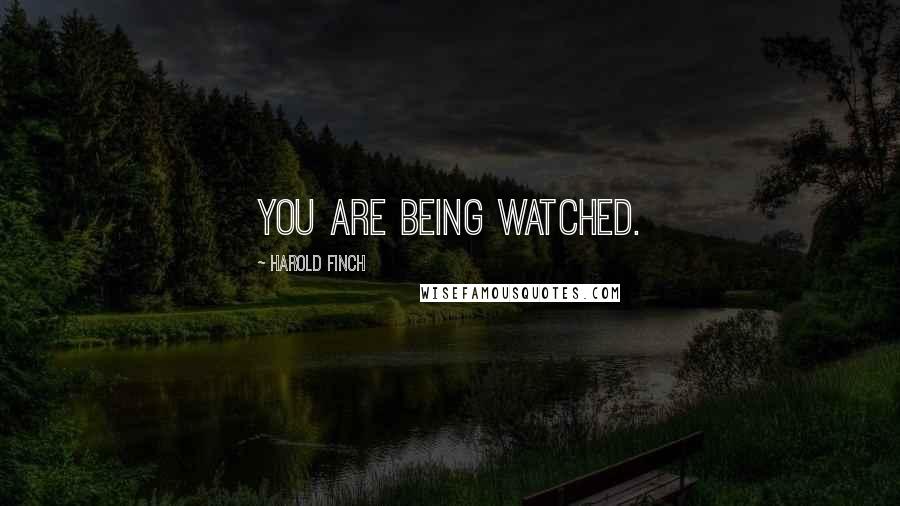 Harold Finch Quotes: You are being watched.
