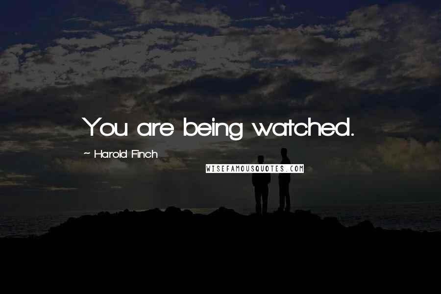 Harold Finch Quotes: You are being watched.